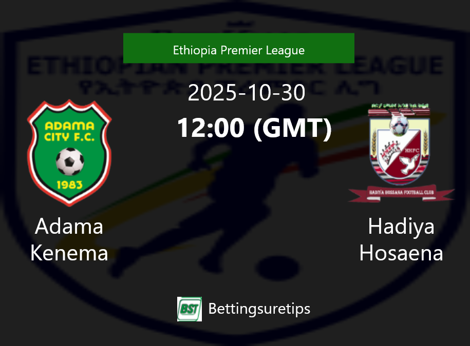 Adama Kenema vs Hadiya Hosaena Prediction Betting Tips & Correct Score