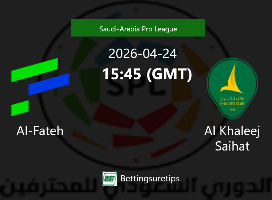 Al-Fateh vs Al Khaleej Saihat Prediction Betting Tips & Correct Score