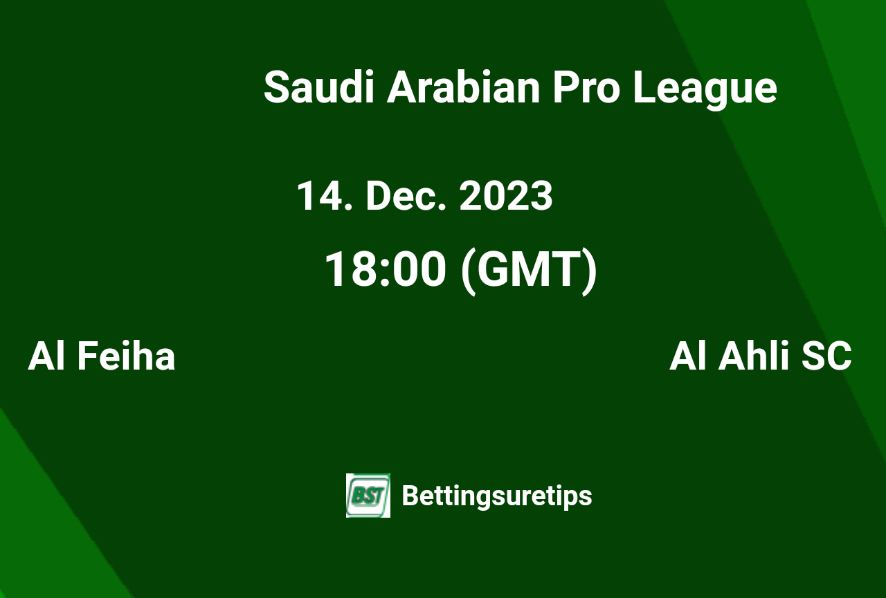 Al Feiha vs Al Ahli SC's Predictions, Betting Tips & Correct Scor