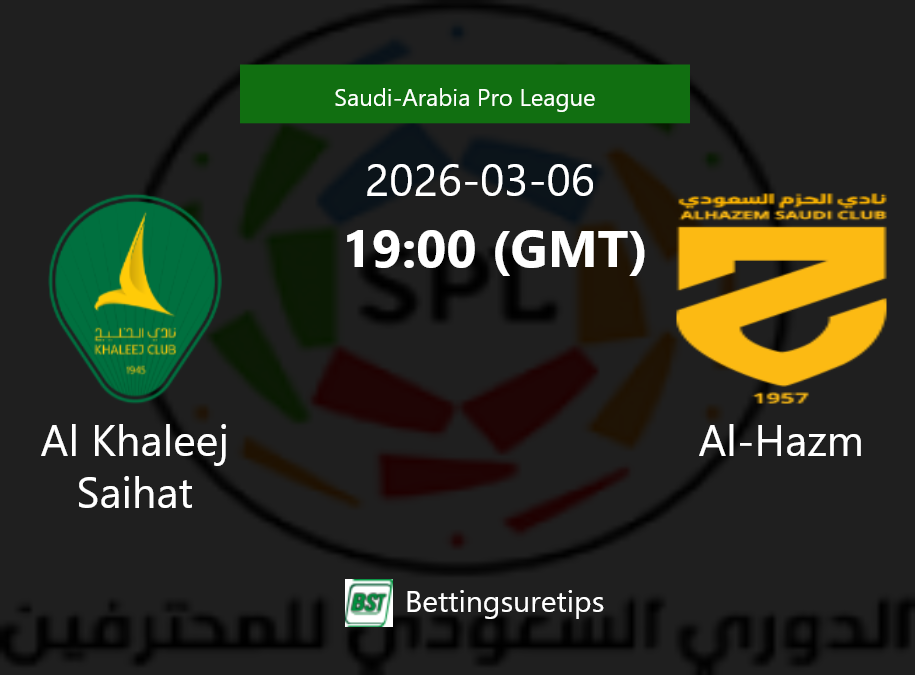 Al Khaleej Saihat vs Al-Hazm Prediction Betting Tips & Correct Score