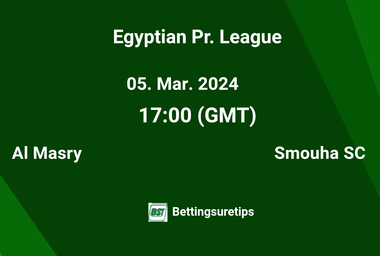Al Masry vs Smouha SC's Prediction and Betting Tips 5th March 2025