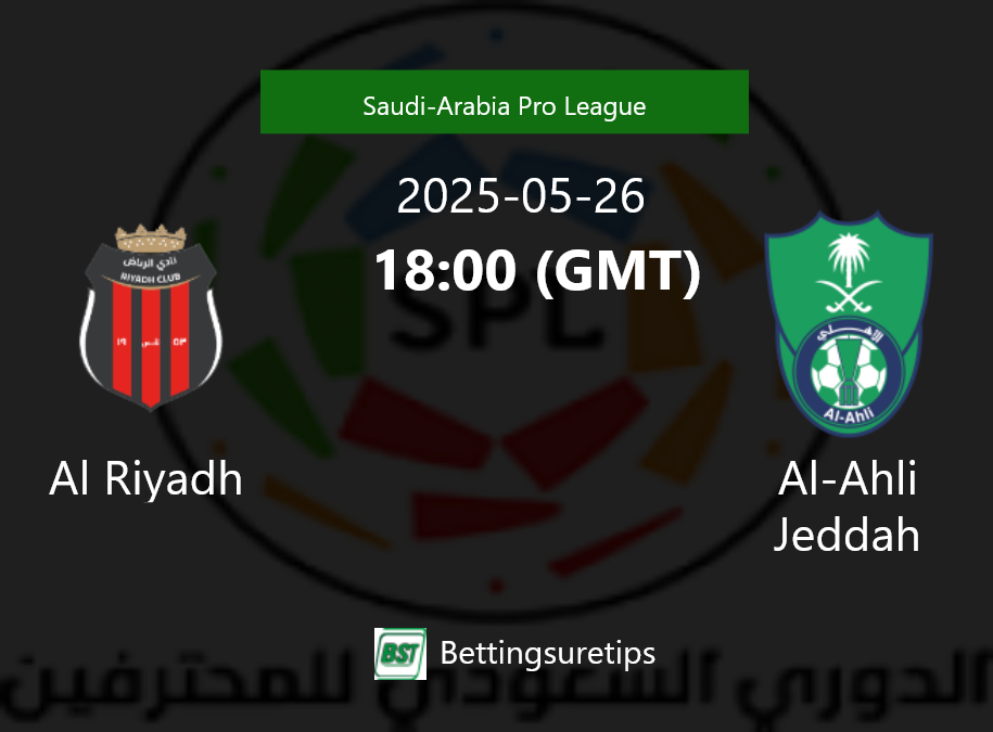 Al Riyadh vs Al-Ahli Jeddah's Prediction and Betting Tips - 26th May 2025