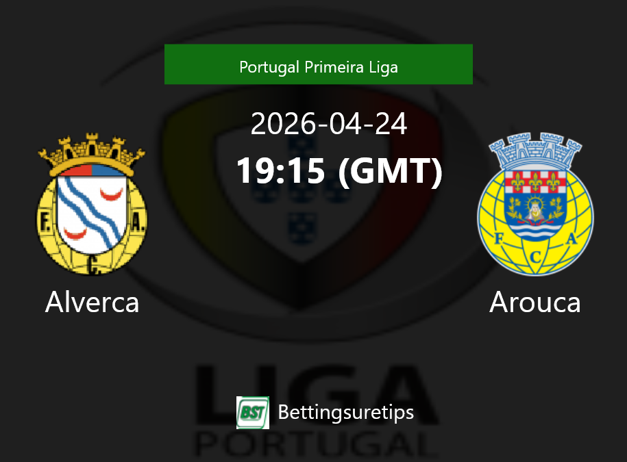 Alverca vs Arouca Prediction Betting Tips & Correct Score