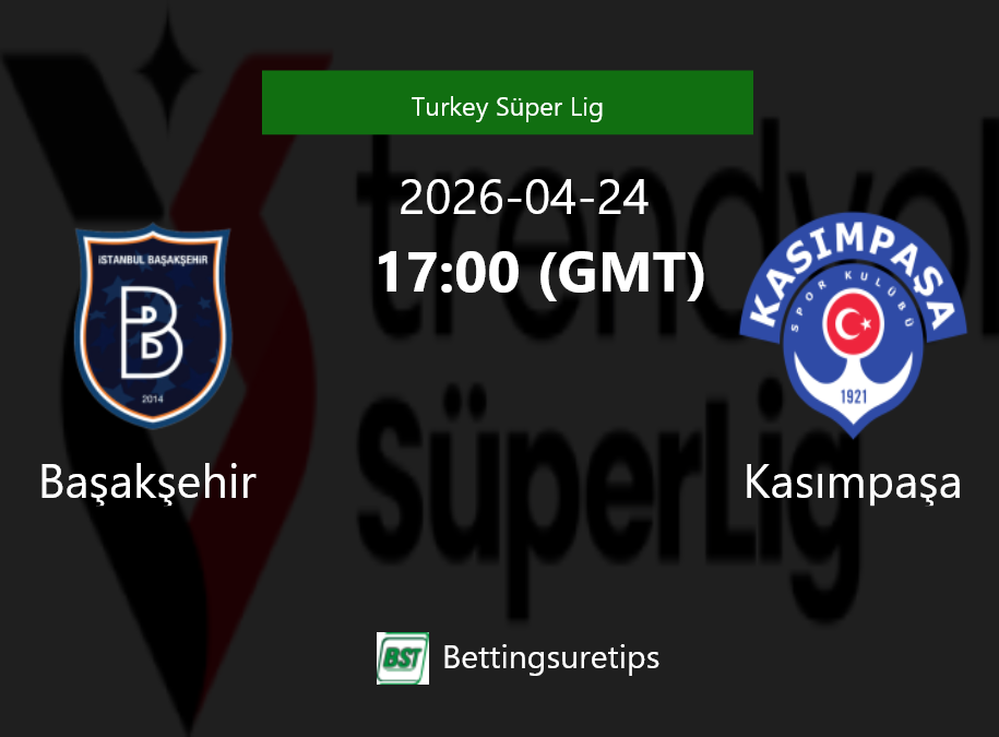 Ba?ak?ehir vs Kas?mpa?a Prediction Betting Tips & Correct Score