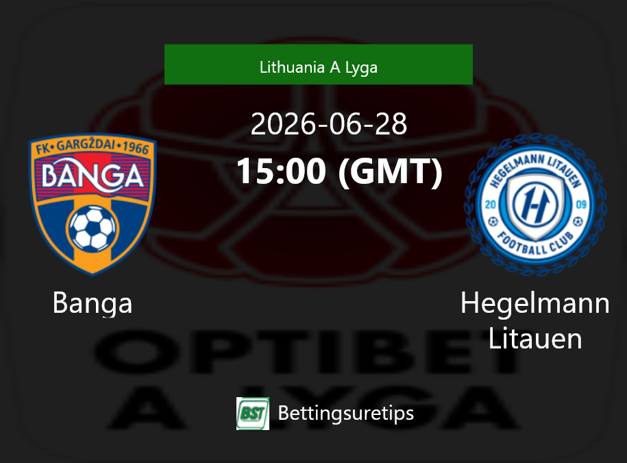 Banga vs Hegelmann Litauen Prediction Betting Tips & Correct Score