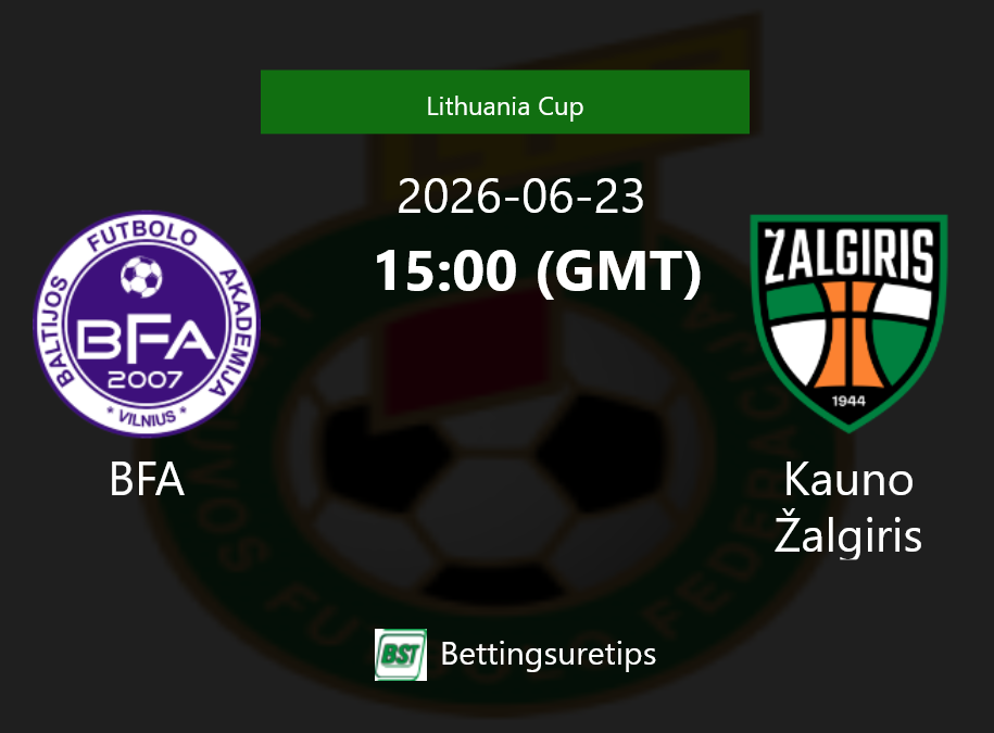 BFA vs Kauno Žalgiris Prediction Betting Tips & Correct Score