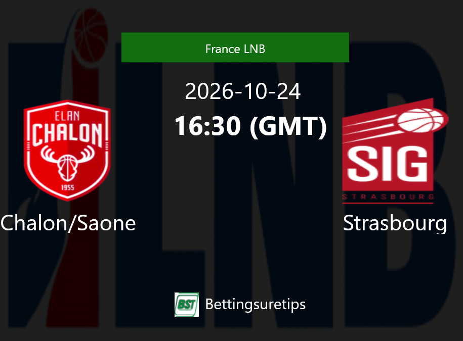 Chalon/Saone vs Strasbourg Prediction and Pick - France LNB Chalon/Saone vs Strasbourg Prediction and Pick - France LNB