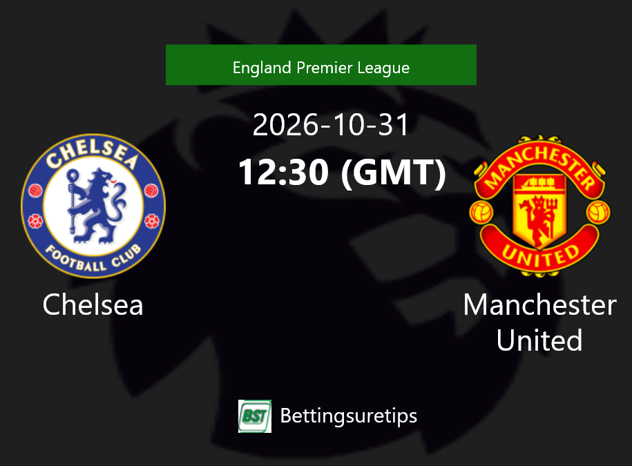 Chelsea vs Manchester United Prediction Betting Tips & Correct Score