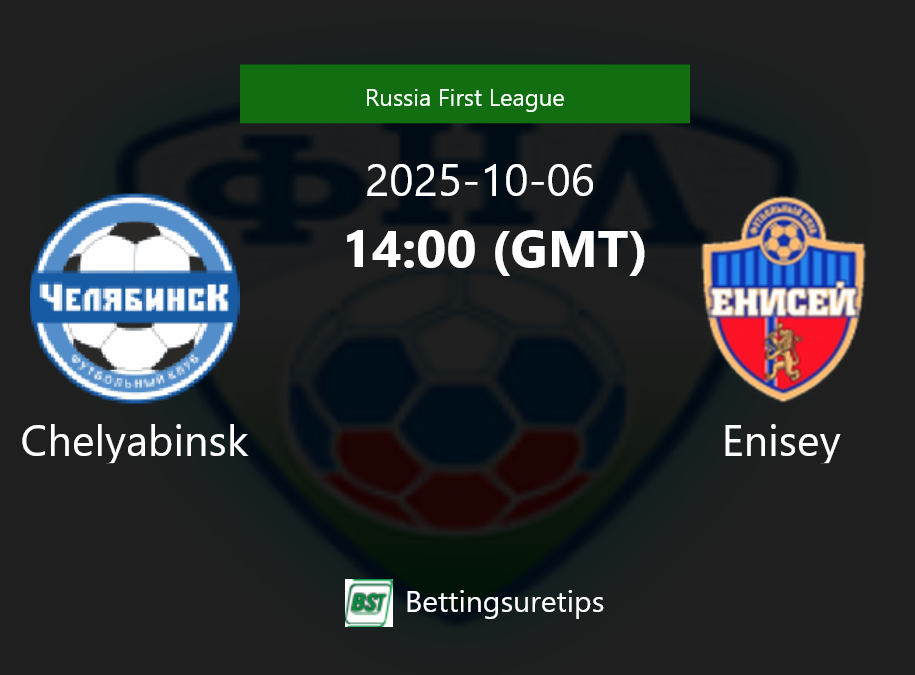 Chelyabinsk vs Enisey Prediction Betting Tips & Correct Score