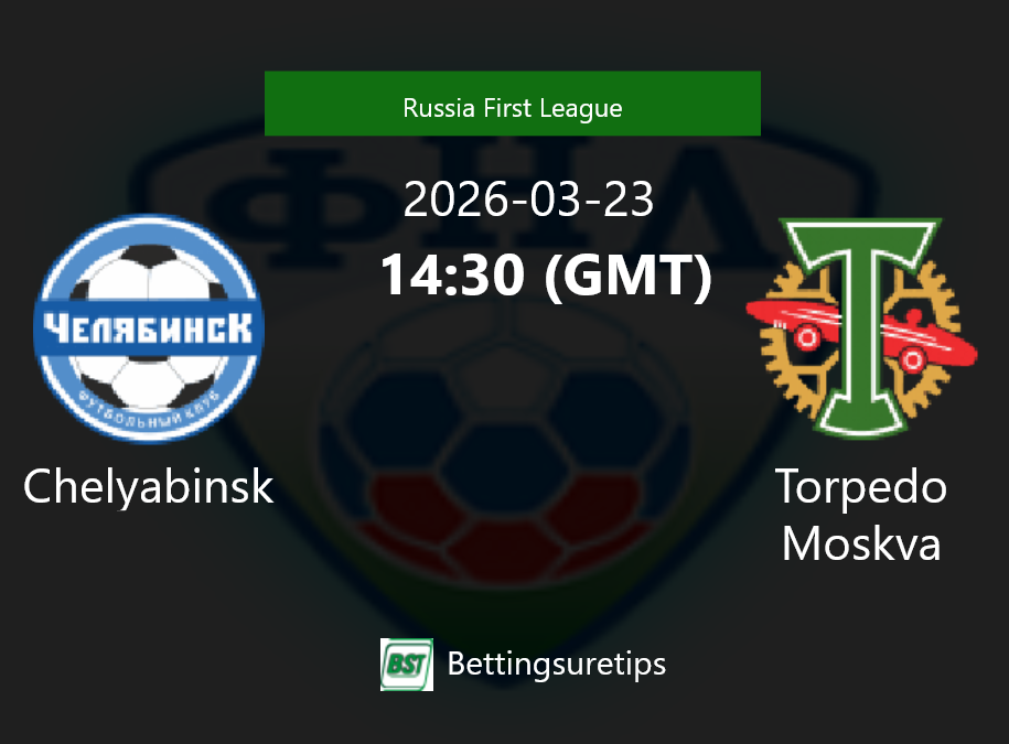 Chelyabinsk vs Torpedo Moskva Prediction Betting Tips & Correct Score