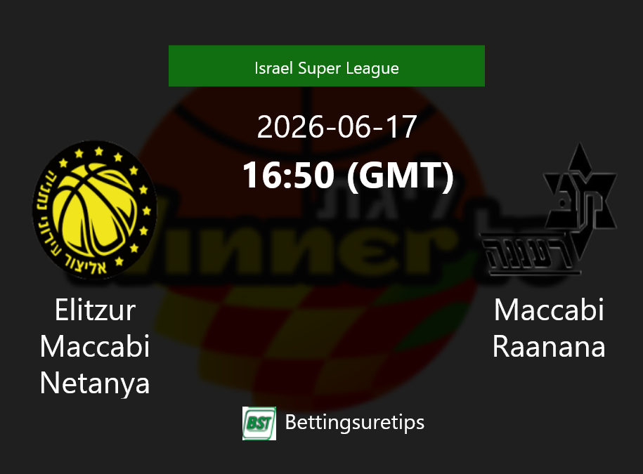Elitzur Maccabi Netanya vs Maccabi Raanana Prediction and Pick - Israel Super League