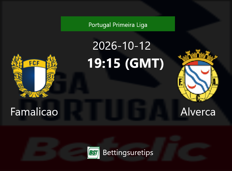 Famalicao vs Alverca Prediction Betting Tips & Correct Score