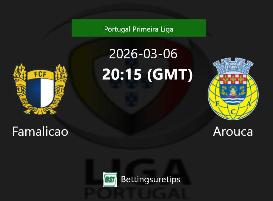 Famalicao vs Arouca Prediction Betting Tips & Correct Score