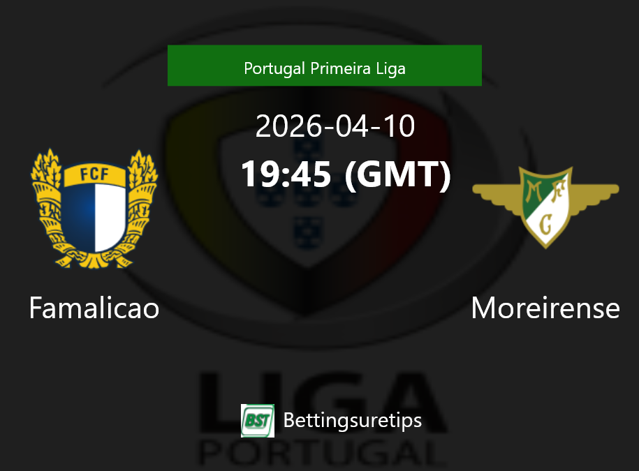Famalicao vs Moreirense Prediction Betting Tips & Correct Score