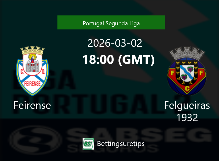 Feirense vs Felgueiras 1932 Prediction Betting Tips & Correct Score