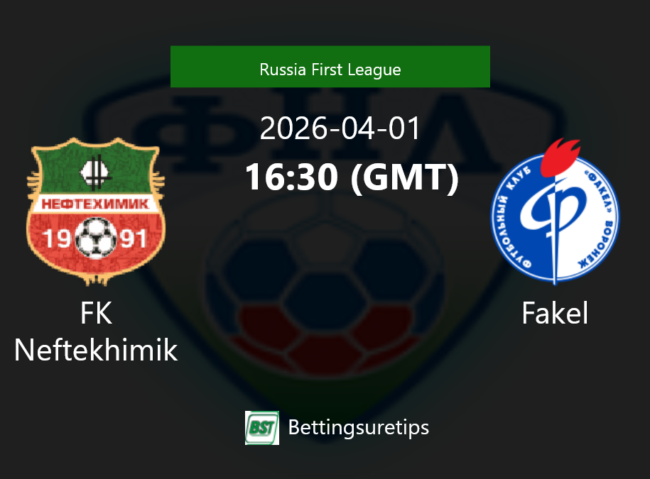 FK Neftekhimik vs Fakel Prediction Betting Tips & Correct Score