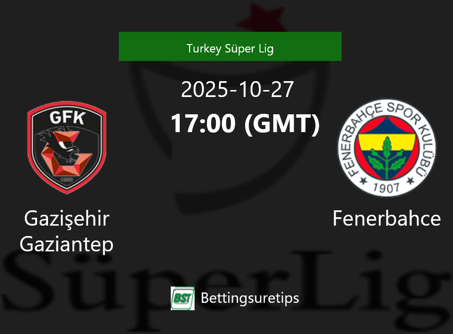 Gazi?ehir Gaziantep vs Fenerbahce Prediction Betting Tips & Correct Score