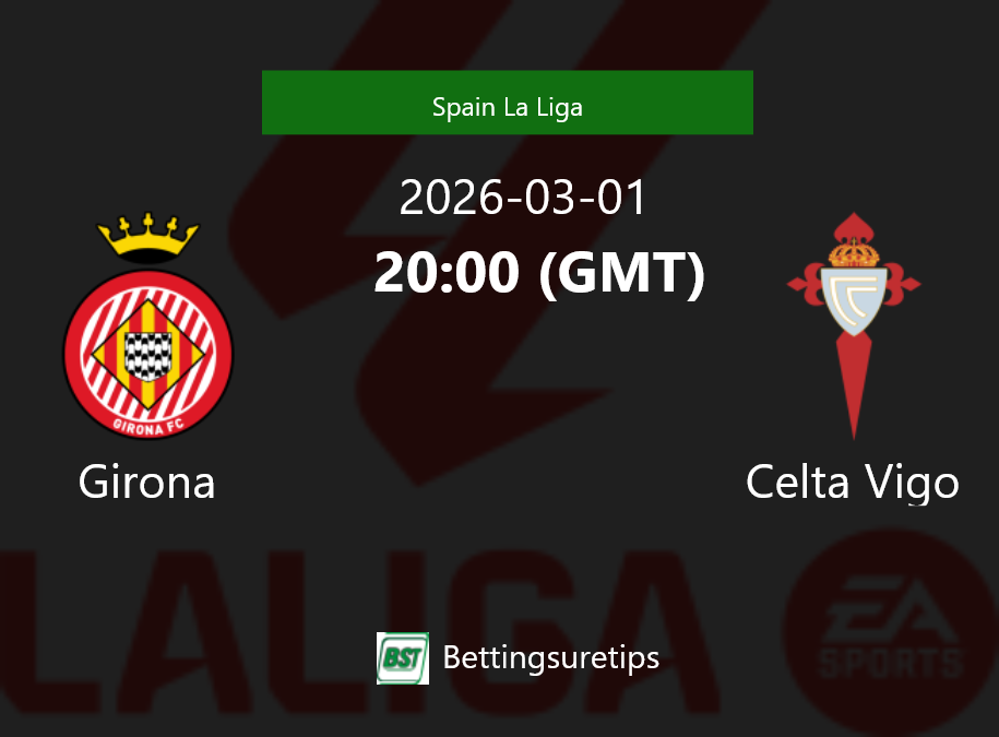 Girona vs Celta Vigo Prediction Betting Tips & Correct Score