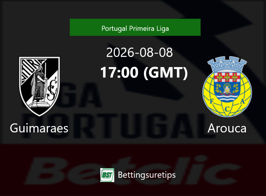 Guimaraes vs Arouca Prediction Betting Tips & Correct Score