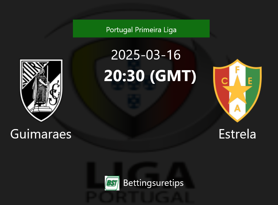 Guimaraes vs Estrela Prediction Betting Tips & Correct Score