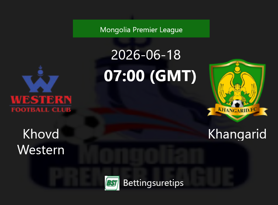 Khovd Western vs Khangarid Prediction Betting Tips & Correct Score
