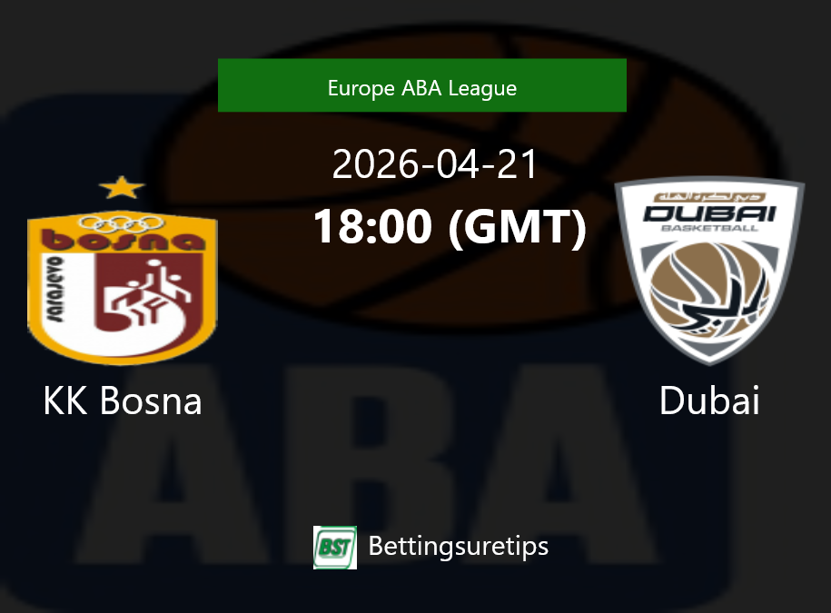 KK Bosna vs Dubai Prediction and Pick - Europe ABA League