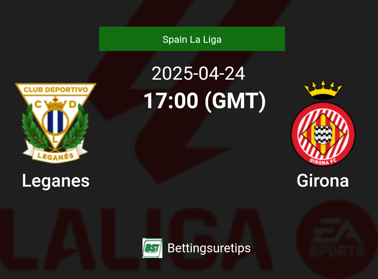 Leganes vs Girona Prediction Betting Tips & Correct Score
