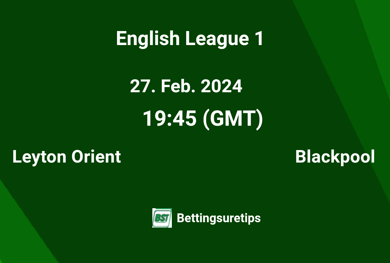 Leyton Orient vs Blackpool's Predictions, Betting Tips & Correct