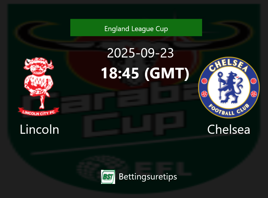 Lincoln vs Chelsea Prediction Betting Tips & Correct Score