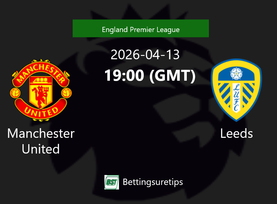 Manchester United vs Leeds Prediction Betting Tips & Correct Score