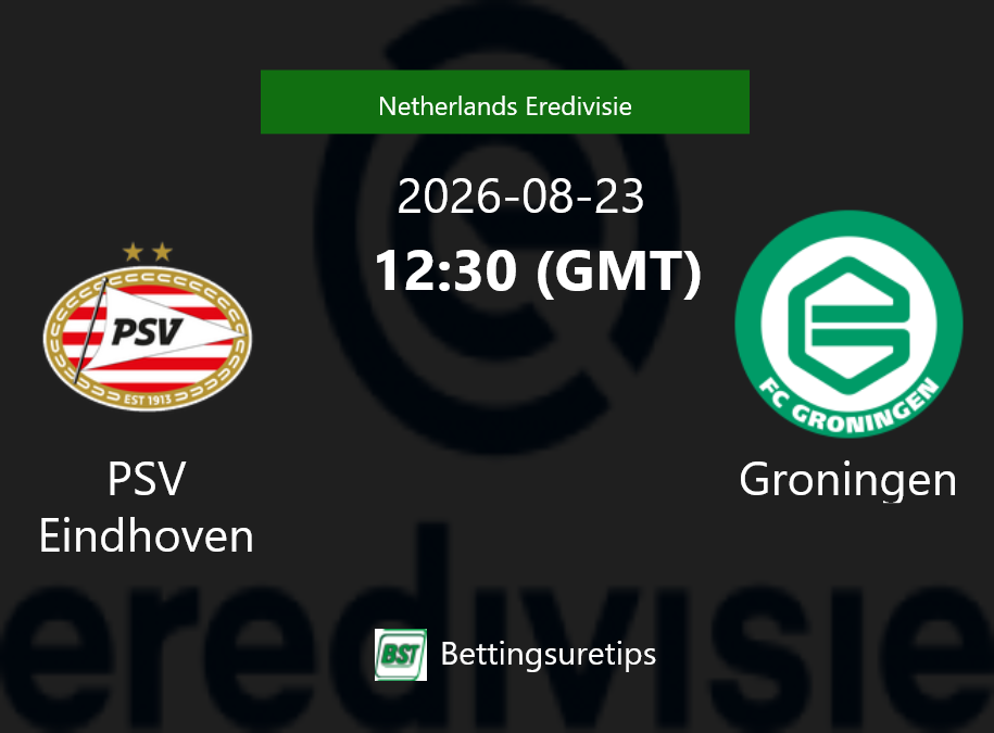 PSV Eindhoven vs Groningen Prediction Betting Tips & Correct Score