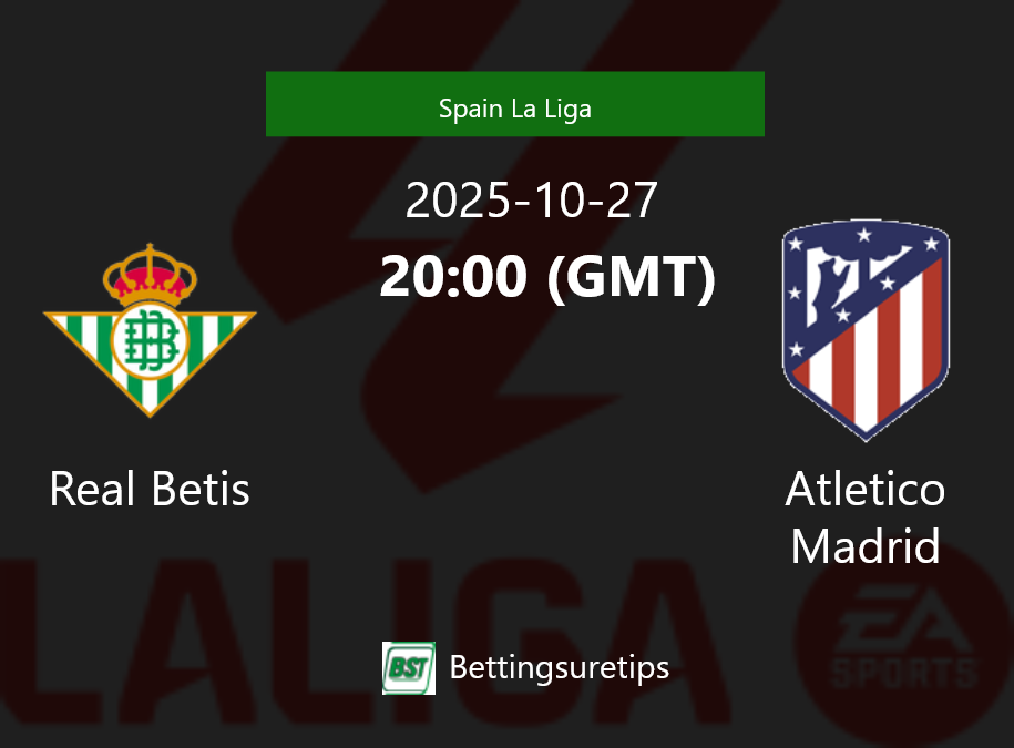 Real Betis vs Atletico Madrid Prediction Betting Tips & Correct Score