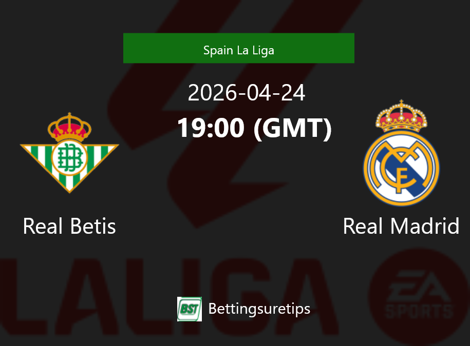 Real Betis vs Real Madrid Prediction Betting Tips & Correct Score