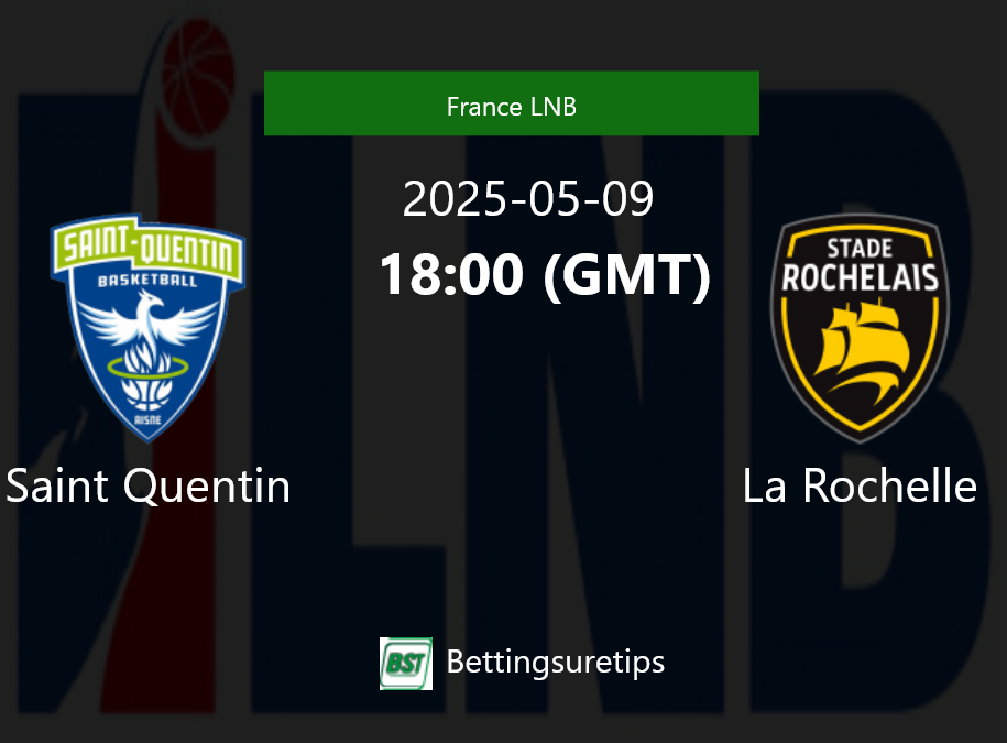 Saint Quentin vs La Rochelle Prediction and Pick - France LNB