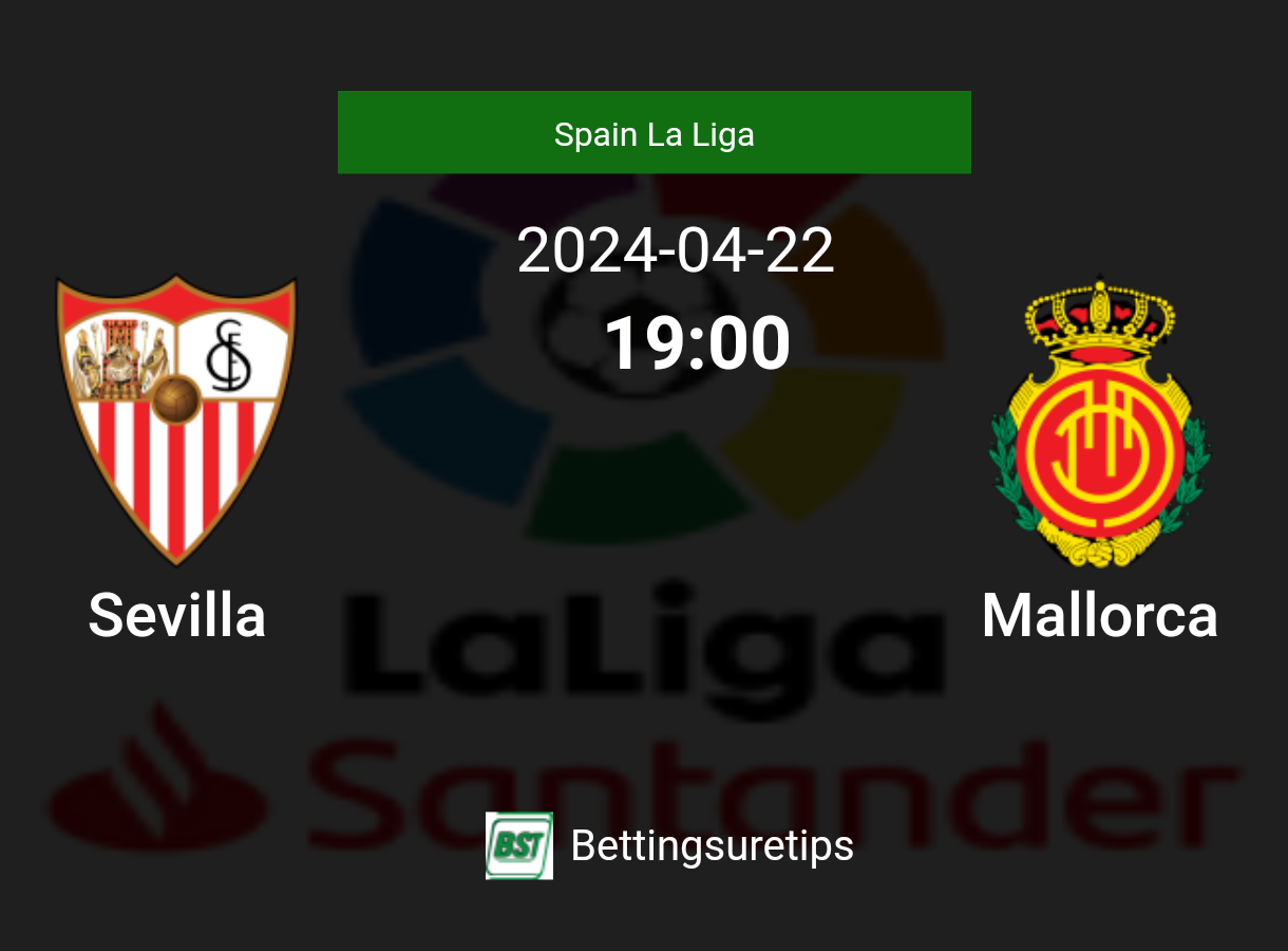 Sevilla vs Mallorca's Prediction and Betting Tips - 22nd April 2024