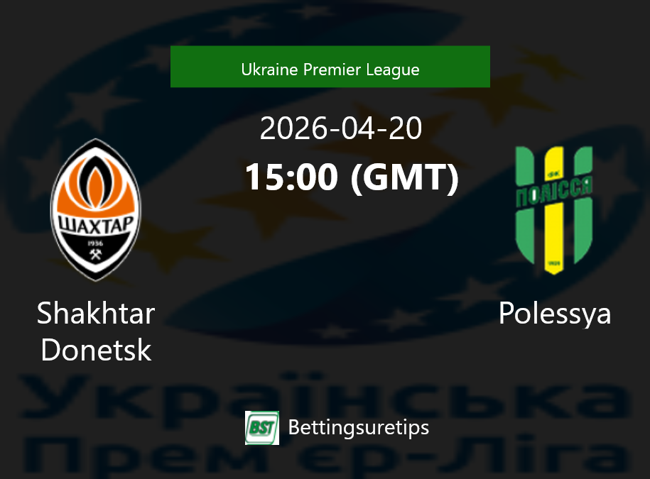 Shakhtar Donetsk vs Polessya Prediction Betting Tips & Correct Score
