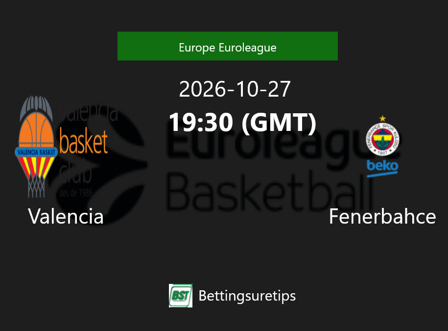 Valencia vs Fenerbahce Prediction and Pick - Europe Euroleague Valencia vs Fenerbahce Prediction and Pick - Europe Euroleague