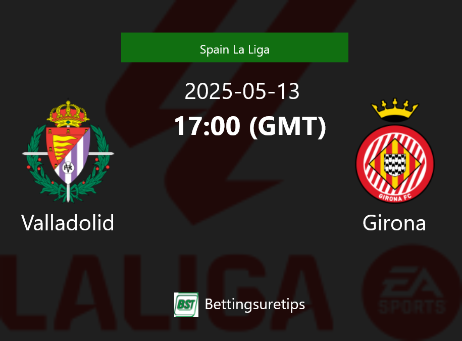 Valladolid vs Girona Prediction Betting Tips & Correct Score