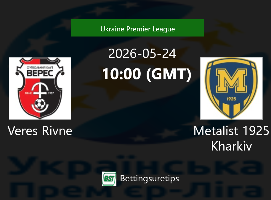 Veres Rivne vs Metalist 1925 Kharkiv Prediction Betting Tips & Correct Score