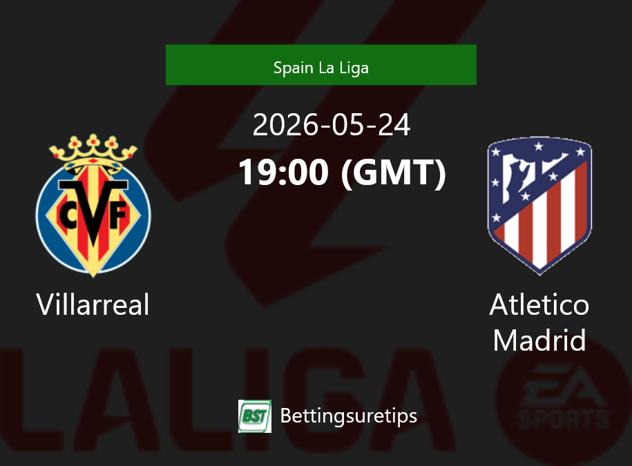 Villarreal vs Atletico Madrid Prediction Betting Tips & Correct Score