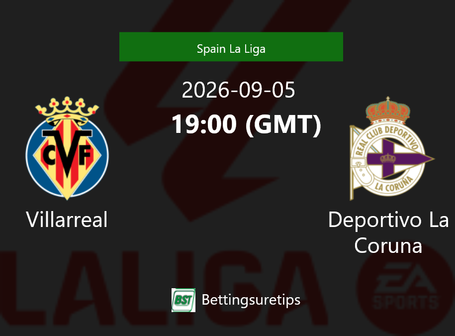Villarreal vs Deportivo La Coruna Prediction Betting Tips & Correct Score
