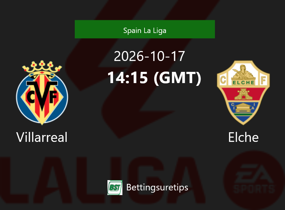 Villarreal vs Elche Prediction Betting Tips & Correct Score
